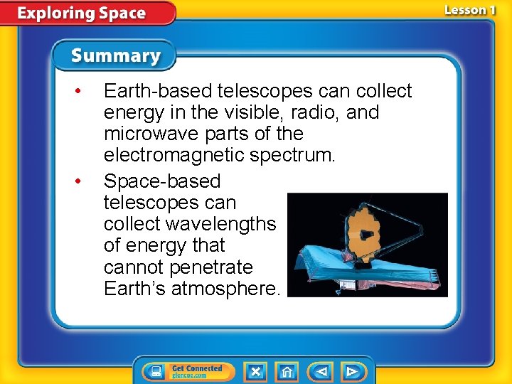  • • Earth-based telescopes can collect energy in the visible, radio, and microwave