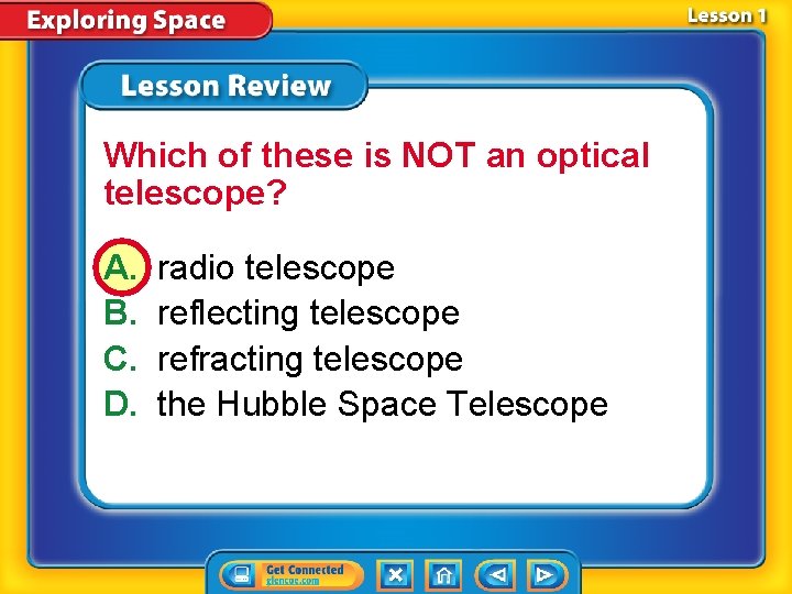 Which of these is NOT an optical telescope? A. B. C. D. radio telescope
