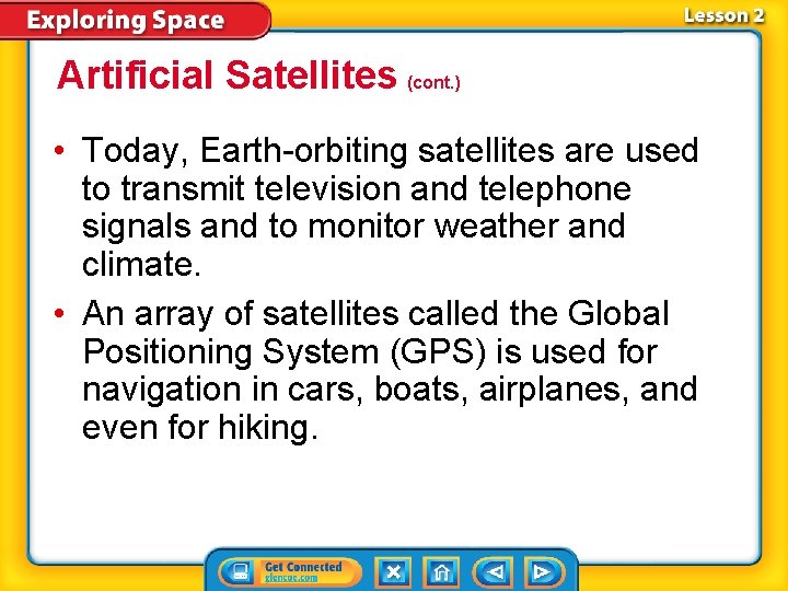 Artificial Satellites (cont. ) • Today, Earth-orbiting satellites are used to transmit television and