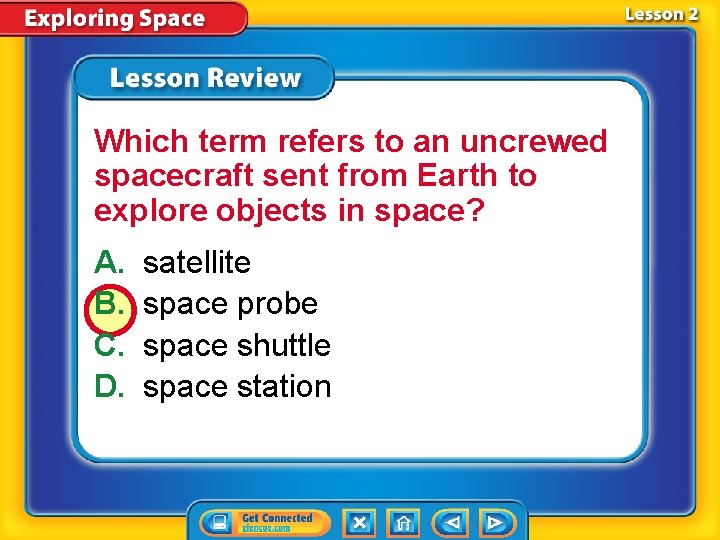 Which term refers to an uncrewed spacecraft sent from Earth to explore objects in