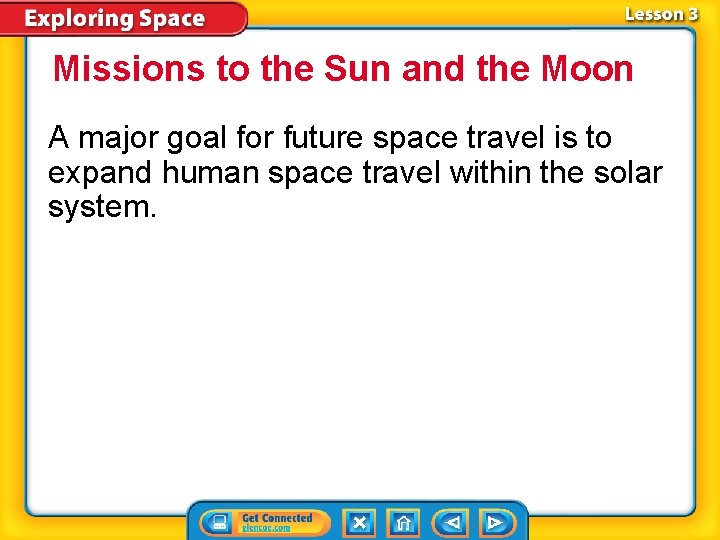 Missions to the Sun and the Moon A major goal for future space travel