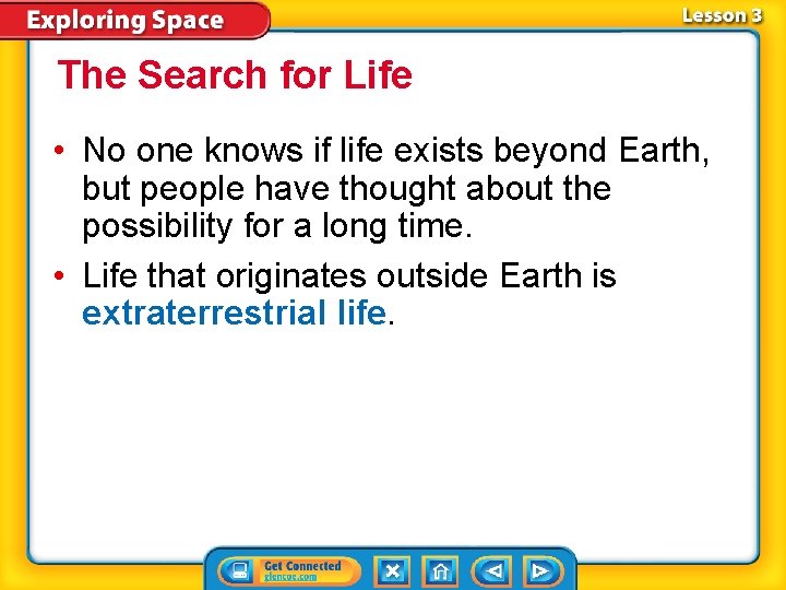 The Search for Life • No one knows if life exists beyond Earth, but
