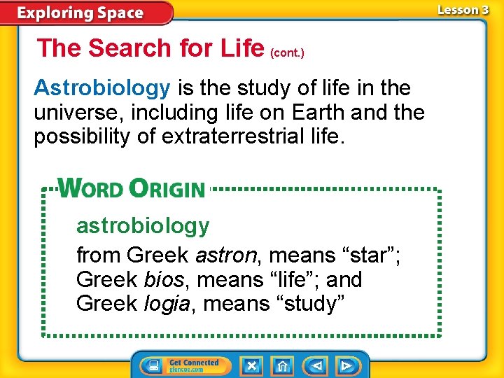 The Search for Life (cont. ) Astrobiology is the study of life in the