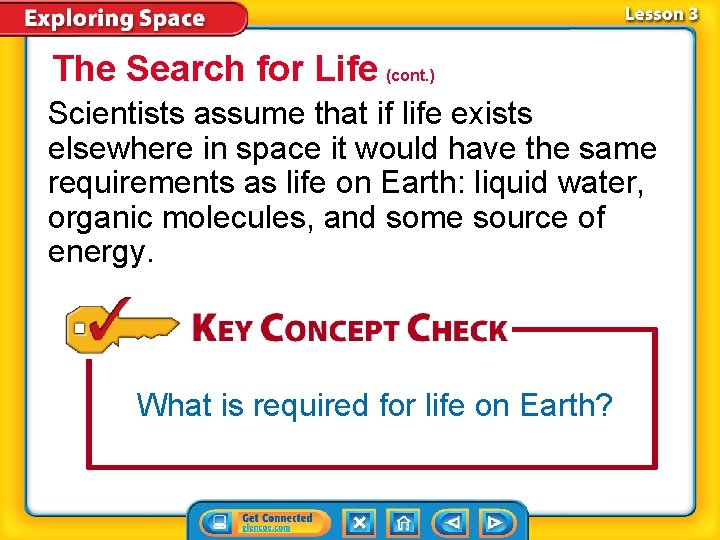 The Search for Life (cont. ) Scientists assume that if life exists elsewhere in