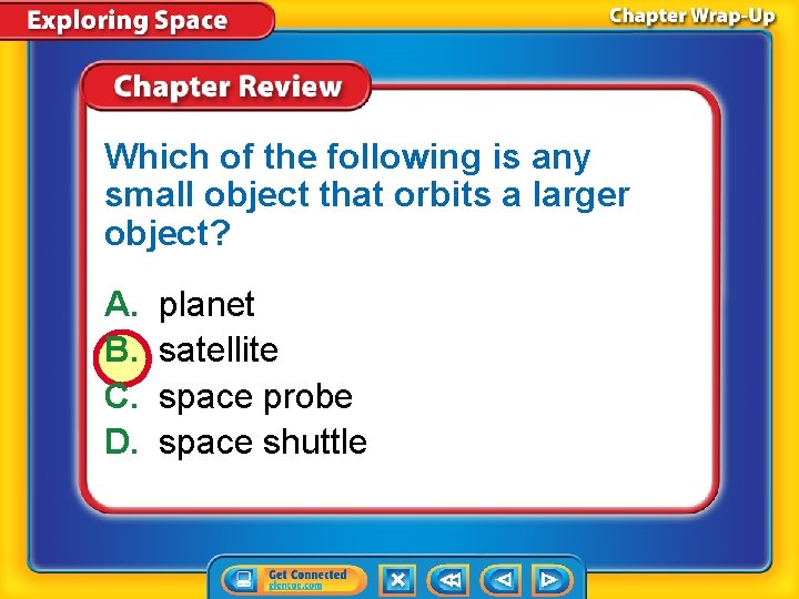 Which of the following is any small object that orbits a larger object? A.