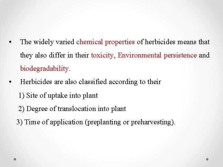  • The widely varied chemical properties of herbicides means that they also differ