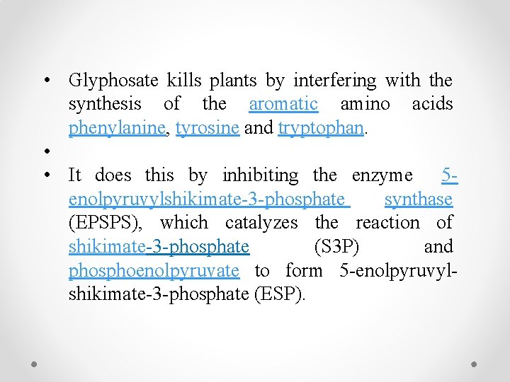 • Glyphosate kills plants by interfering with the synthesis of the aromatic amino