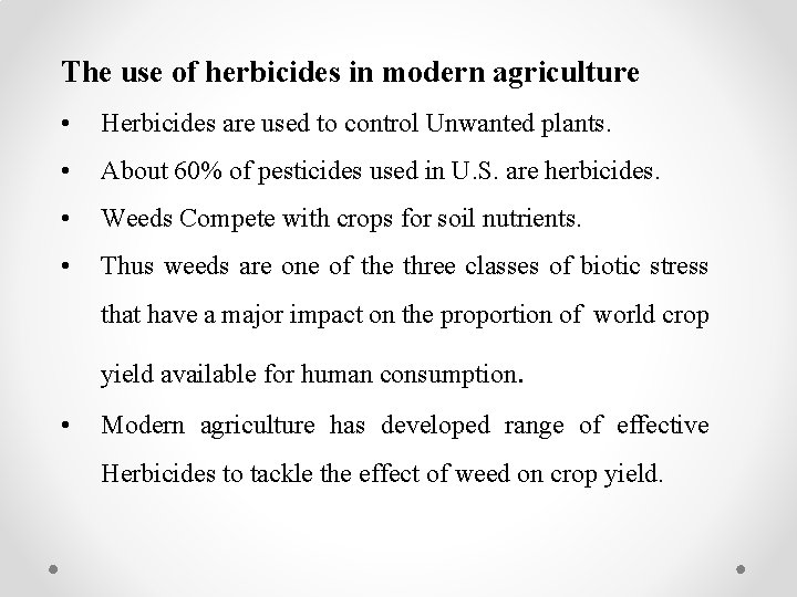 The use of herbicides in modern agriculture • Herbicides are used to control Unwanted