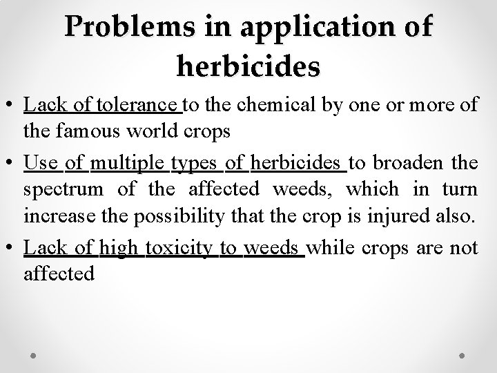 Problems in application of herbicides • Lack of tolerance to the chemical by one