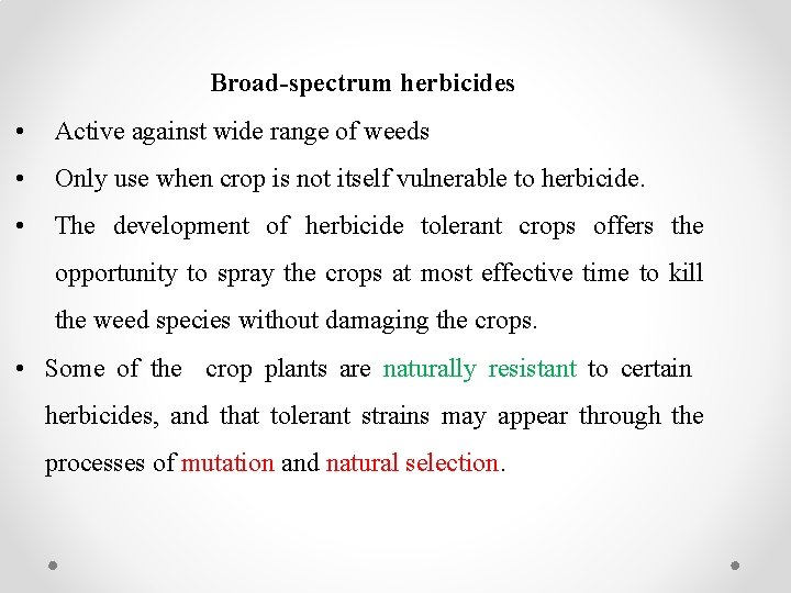 Broad-spectrum herbicides • Active against wide range of weeds • Only use when crop