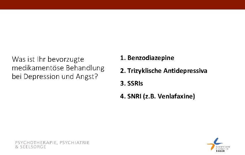 Was ist Ihr bevorzugte medikamentöse Behandlung bei Depression und Angst? 1. Benzodiazepine 2. Trizyklische