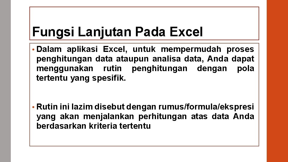 Fungsi Lanjutan Pada Excel • Dalam aplikasi Excel, untuk mempermudah proses penghitungan data ataupun