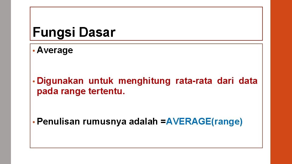 Fungsi Dasar • Average • Digunakan untuk menghitung rata-rata dari data pada range tertentu.