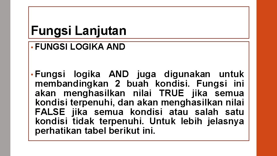 Fungsi Lanjutan • FUNGSI • Fungsi LOGIKA AND logika AND juga digunakan untuk membandingkan