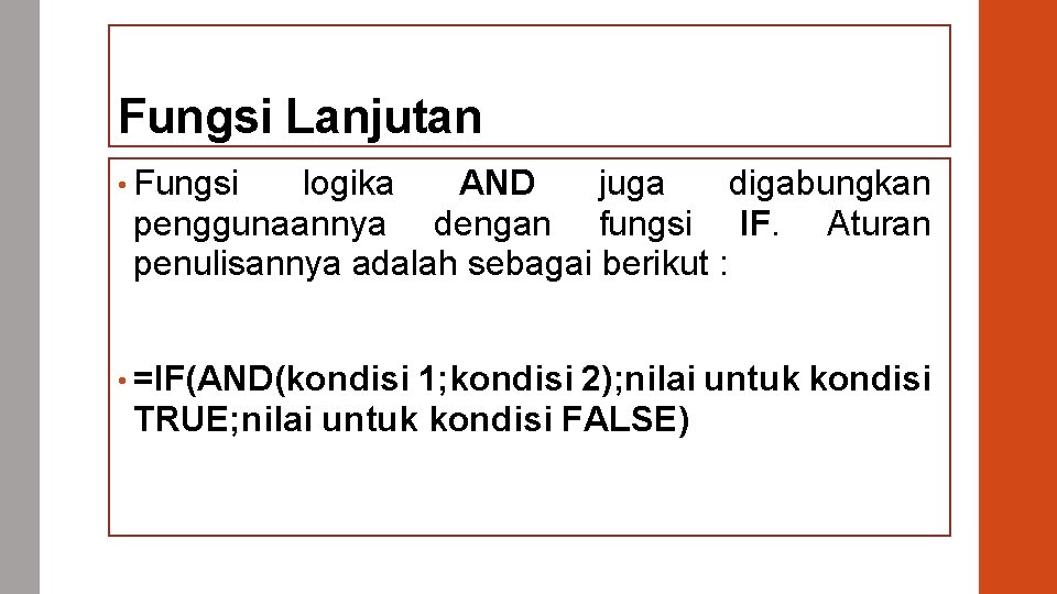 Fungsi Lanjutan • Fungsi logika AND juga digabungkan penggunaannya dengan fungsi IF. Aturan penulisannya