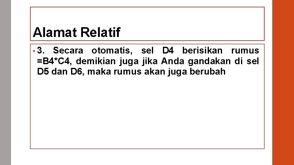 Alamat Relatif • 3. Secara otomatis, sel D 4 berisikan rumus =B 4*C 4,