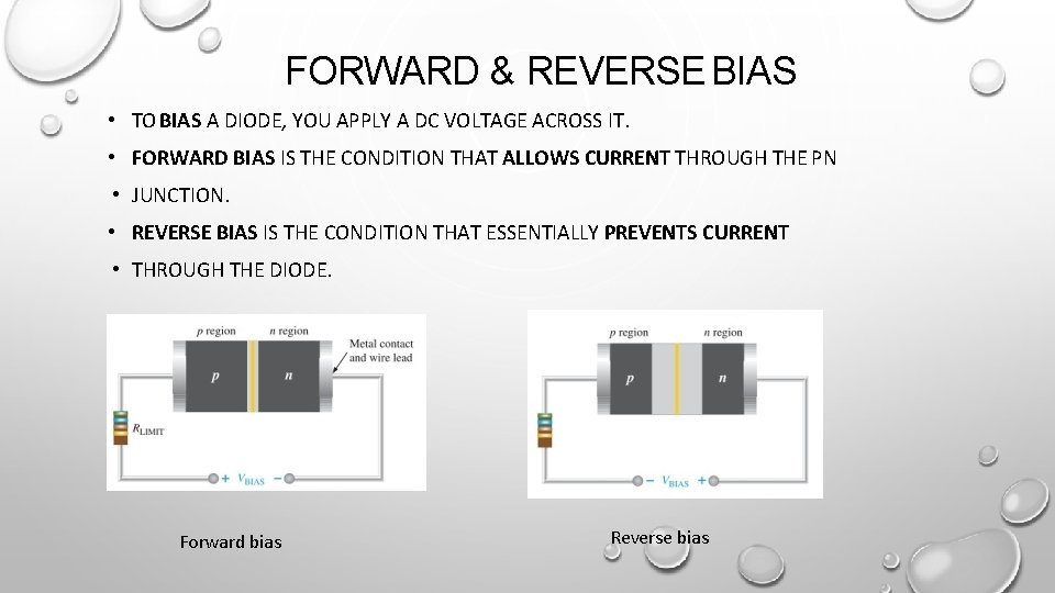 FORWARD & REVERSE BIAS • TO BIAS A DIODE, YOU APPLY A DC VOLTAGE