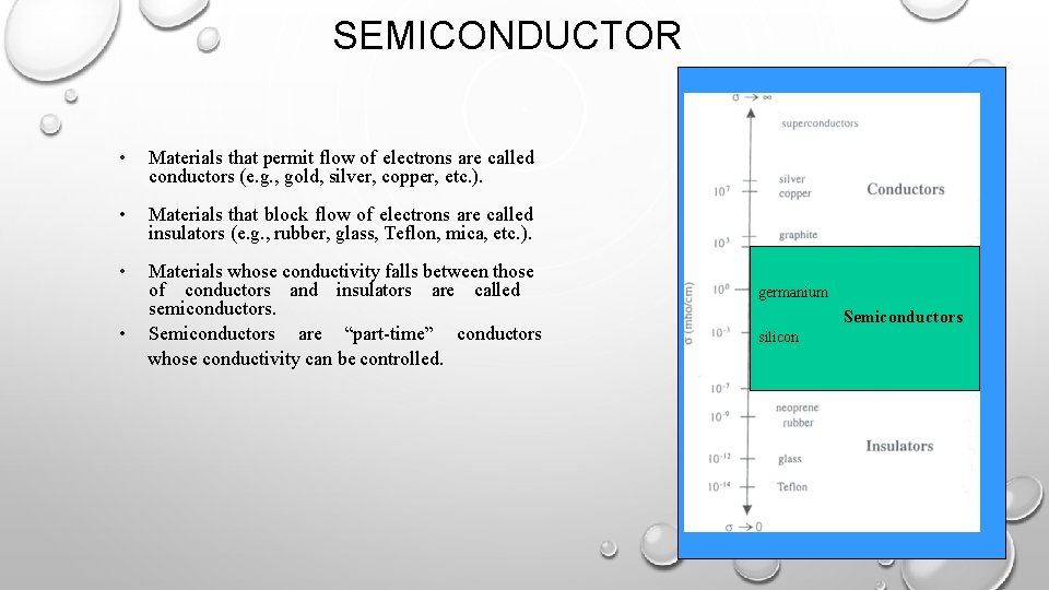 SEMICONDUCTOR • Materials that permit flow of electrons are called conductors (e. g. ,