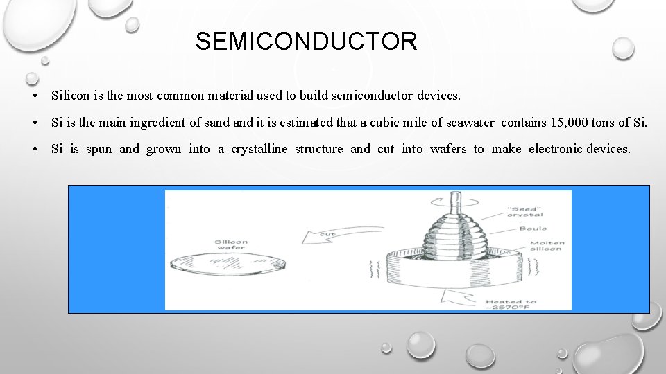 SEMICONDUCTOR • Silicon is the most common material used to build semiconductor devices. •