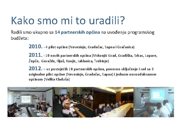 Kako smo mi to uradili? Radili smo ukupno sa 14 partnerskih općina na uvođenju