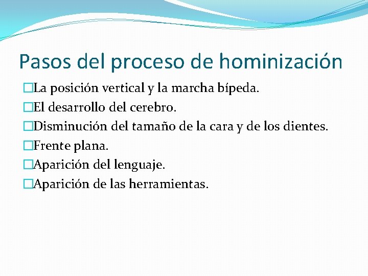Pasos del proceso de hominización �La posición vertical y la marcha bípeda. �El desarrollo