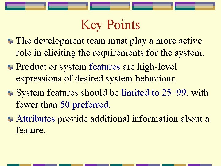 Key Points The development team must play a more active role in eliciting the