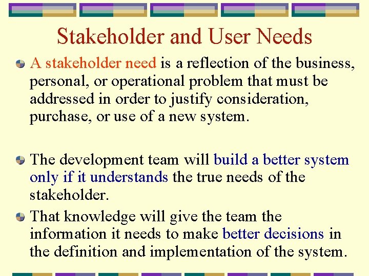 Stakeholder and User Needs A stakeholder need is a reflection of the business, personal,