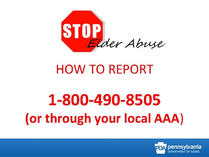 Elder Abuse HOW TO REPORT 1 -800 -490 -8505 (or through your local AAA)