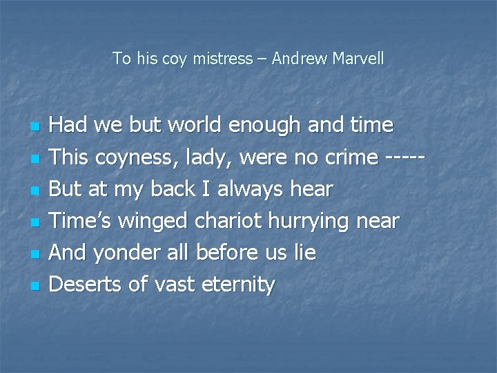 To his coy mistress – Andrew Marvell n n n Had we but world