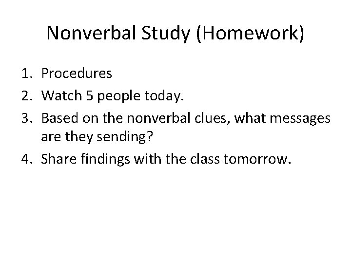 Nonverbal Study (Homework) 1. Procedures 2. Watch 5 people today. 3. Based on the