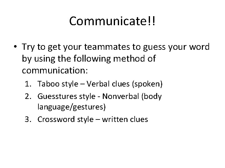 Communicate!! • Try to get your teammates to guess your word by using the