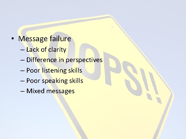 What causes communication problems? • Message failure – Lack of clarity – Difference in