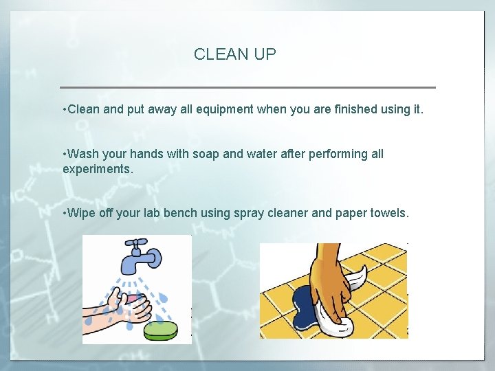 CLEAN UP • Clean and put away all equipment when you are finished using