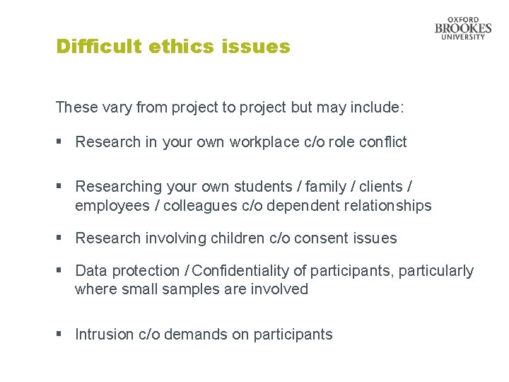 Difficult ethics issues These vary from project to project but may include: § Research