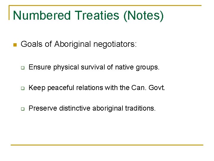 Numbered Treaties (Notes) n Goals of Aboriginal negotiators: q Ensure physical survival of native