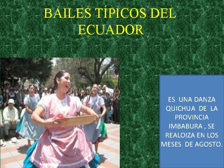 BAILES TÍPICOS DEL ECUADOR ES UNA DANZA QUICHUA DE LA PROVINCIA IMBABURA , SE