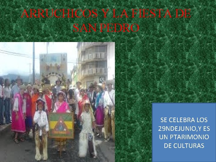 ARRUCHICOS Y LA FIESTA DE SAN PEDRO SE CELEBRA LOS 29 NDEJUNIO, Y ES