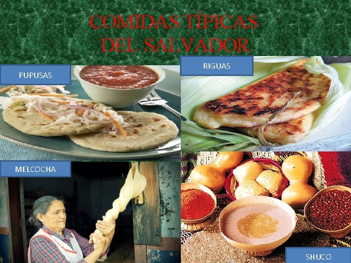 COMIDAS TÍPICAS DEL SALVADOR PUPUSAS RIGUAS MELCOCHA SHUCO 