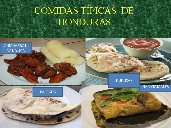 COMIDAS TÍPICAS DE HONDURAS CHICHARRON CON YUCA PUPUSAS NACATAMALES BALEADA 
