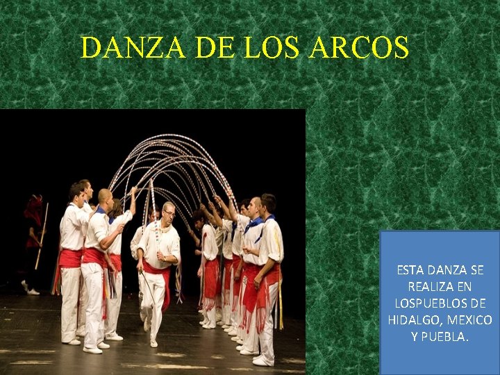 DANZA DE LOS ARCOS ESTA DANZA SE REALIZA EN LOSPUEBLOS DE HIDALGO, MEXICO Y