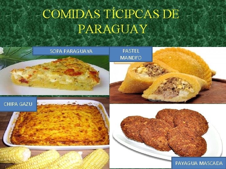 COMIDAS TÍCIPCAS DE PARAGUAY SOPA PARAGUAYA PASTEL MANDI’O CHIPA GAZU PAYAGUA MASCADA 