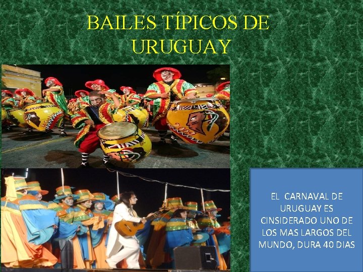 BAILES TÍPICOS DE URUGUAY EL CARNAVAL DE URUGUAY ES CINSIDERADO UNO DE LOS MAS