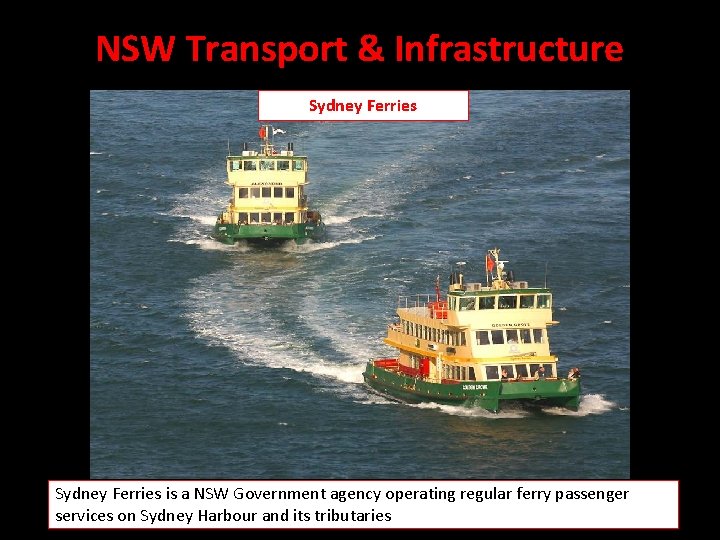 NSW Transport & Infrastructure Sydney Ferries is a NSW Government agency operating regular ferry