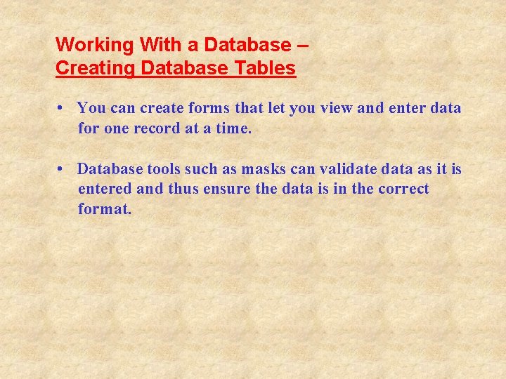 Working With a Database – Creating Database Tables • You can create forms that Working With a Database – Creating Database Tables • You can create forms that