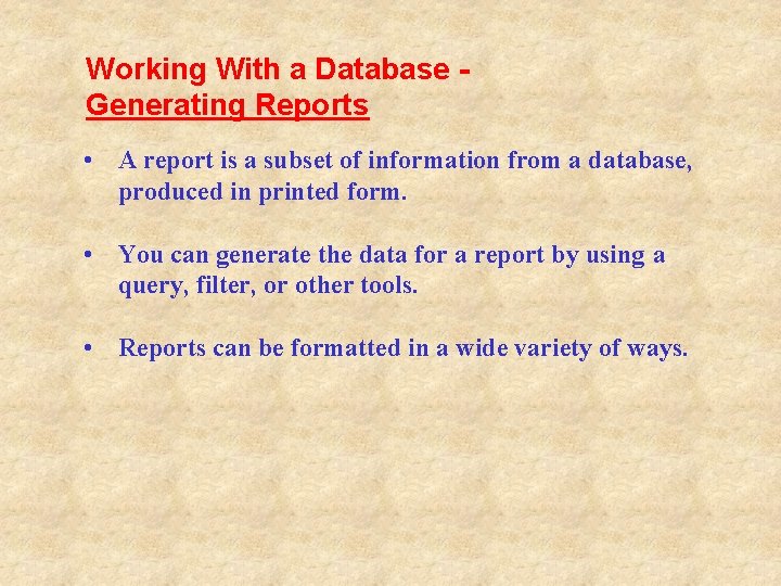 Working With a Database Generating Reports • A report is a subset of information Working With a Database Generating Reports • A report is a subset of information