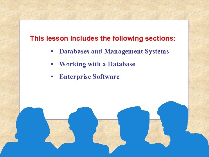 This lesson includes the following sections: • Databases and Management Systems • Working with This lesson includes the following sections: • Databases and Management Systems • Working with
