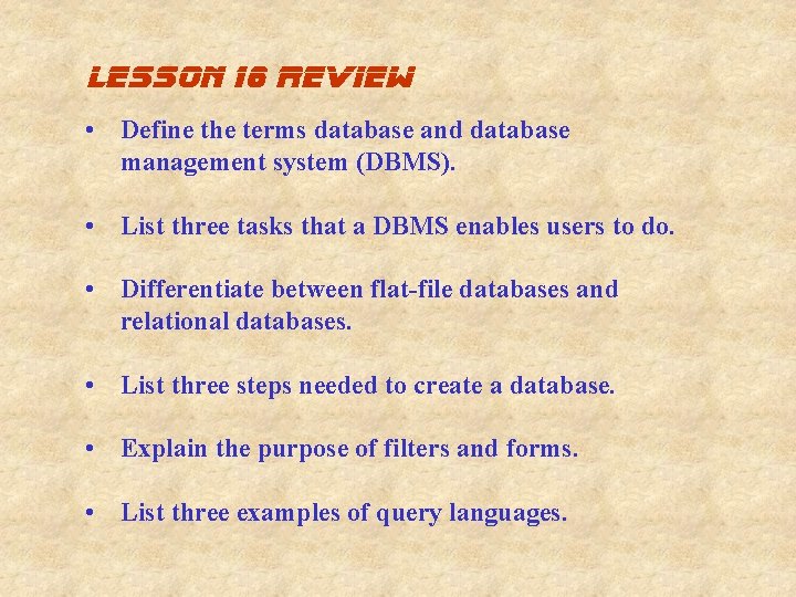 lesson 16 review • Define the terms database and database management system (DBMS). • lesson 16 review • Define the terms database and database management system (DBMS). •