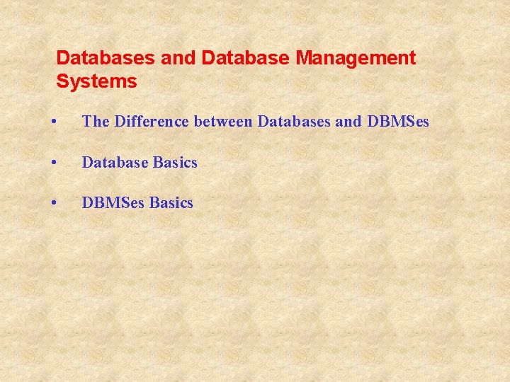 Databases and Database Management Systems • The Difference between Databases and DBMSes • Database Databases and Database Management Systems • The Difference between Databases and DBMSes • Database