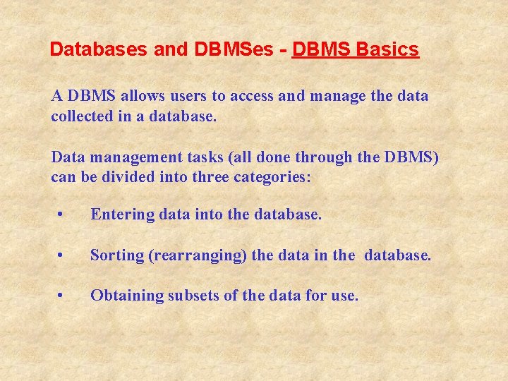 Databases and DBMSes - DBMS Basics A DBMS allows users to access and manage Databases and DBMSes - DBMS Basics A DBMS allows users to access and manage