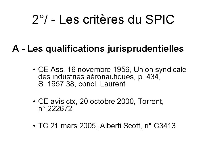 2°/ - Les critères du SPIC A - Les qualifications jurisprudentielles • CE Ass.